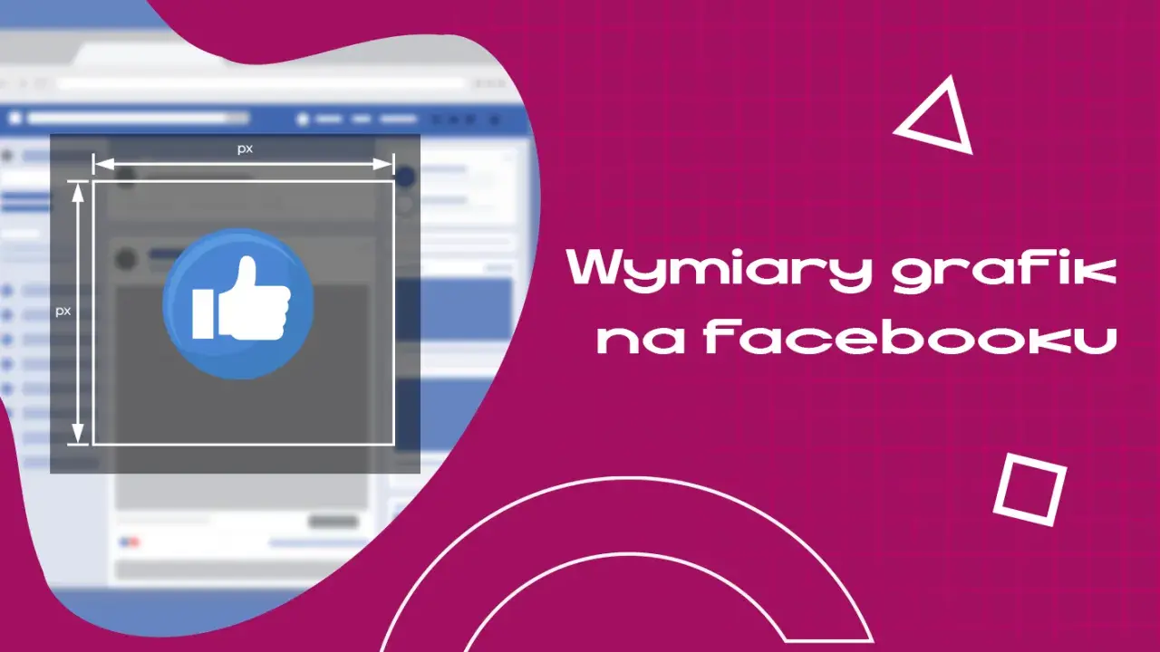 Wymiary grafik na Facebooku: ramka z kciukiem w górę i oznaczeniami pikseli.