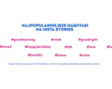 Najpopularniejsze hashtagi na Insta Stories, które pomogą Ci tworzyć relacje: #goodmorning, #work, #goodnight, #mood, #happybirthday, #tbt, #love, #bomdia, #home, #relax.