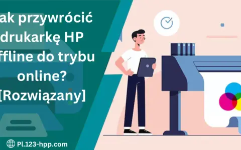 Jak przywrócić drukarkę HP offline do trybu online? Rozwiązany problem z drukarką.