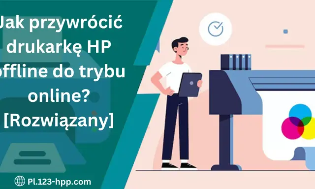 Jak przywrócić drukarkę HP offline do trybu online? Rozwiązany problem z drukarką.